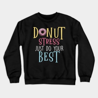 Donut Stress Just Do Your Best Crewneck Sweatshirt